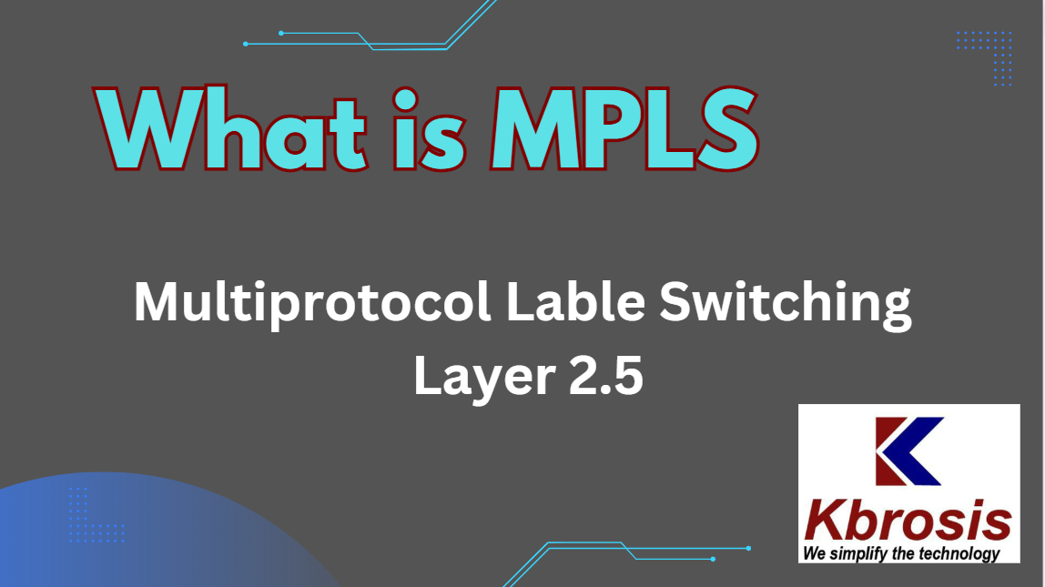 What is MPLS ? Why it works on 2.5, Why MPLS is Multiprotocol